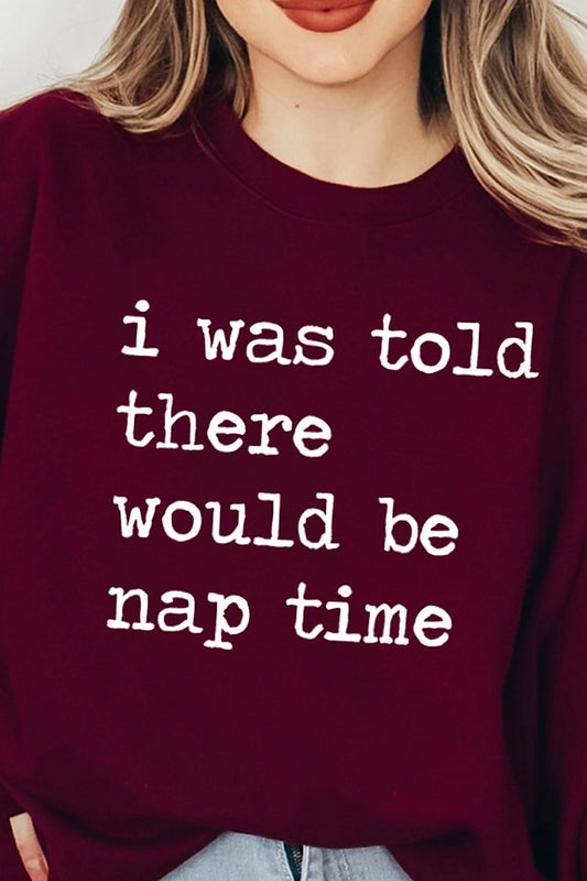 I WAS TOLD THERE WOULD BE NAP TIME SWEATSHIRT