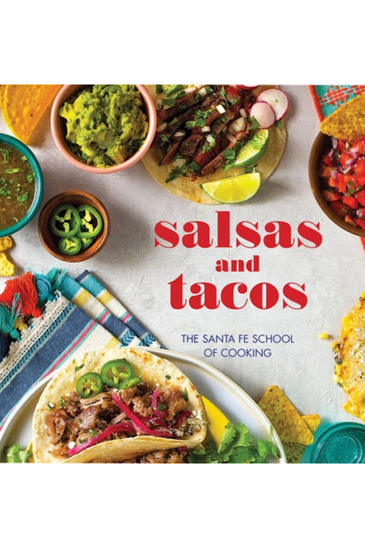 SALSAS AND TACOS: THE SANTA FE SCHOOL OF COOKING COOKBOOK